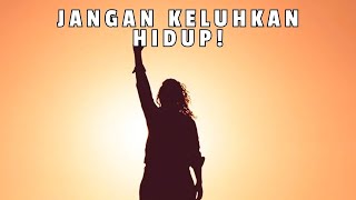 Jangan Keluhkan Hidup - Oleh Vera Febrianthy
