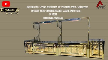 INTRODUCING LATEST COLLECTION OF STAINLESS STEEL LED BUFFET COUNTER SETUP BY AARVIK INDUSTRIES