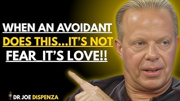 WHEN AN AVOIDANT DOES THIS… IT’S NOT FEAR — IT’S LOVE!”||DR JOE DISPENZA