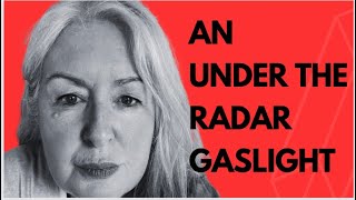 You May Not Have Realized THIS was Gaslighting  (Under the Radar Gaslighting)