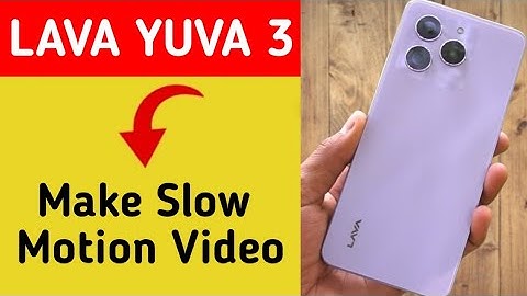 Lava Yuva 3 me slow motion video kaise banaye, how to make slow motion video in Lava Yuva 3