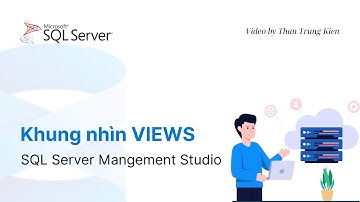 SQL Server - Bài 27. Khung nhìn VIEWS