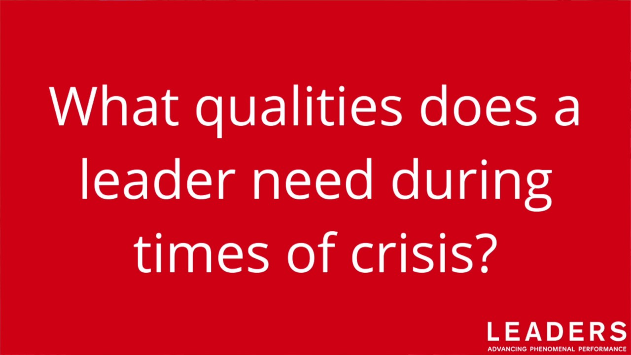 What Qualities Does a Leader Need During Times of Crisis? YouTube