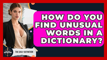How Do You Find Unusual Words In A Dictionary? - The Daily Definition