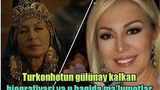 Mendirman Jaloliddin serialida Turkonhotun Gulunay Kalkan biografiyasi va u haqida ma'lumotlar