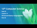 Class 12 Computer Science - Unit-4: Chapter-12 Structured Query Language SQL - Part-II