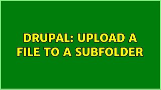 Drupal: Upload a file to a subfolder (2 Solutions!!)