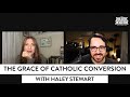 The Grace of Catholic Conversion (w/ Haley Stewart)