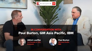 In conversation with Paul Burton, GM Asia Pacific, IBM
