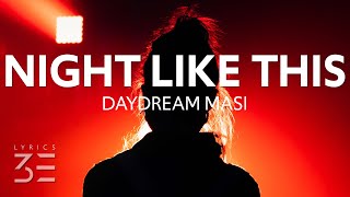 Video thumbnail of "daydream Masi - Night Like This (Lyrics)"