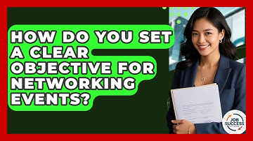 How Do You Set A Clear Objective For Networking Events? - Job Success Network