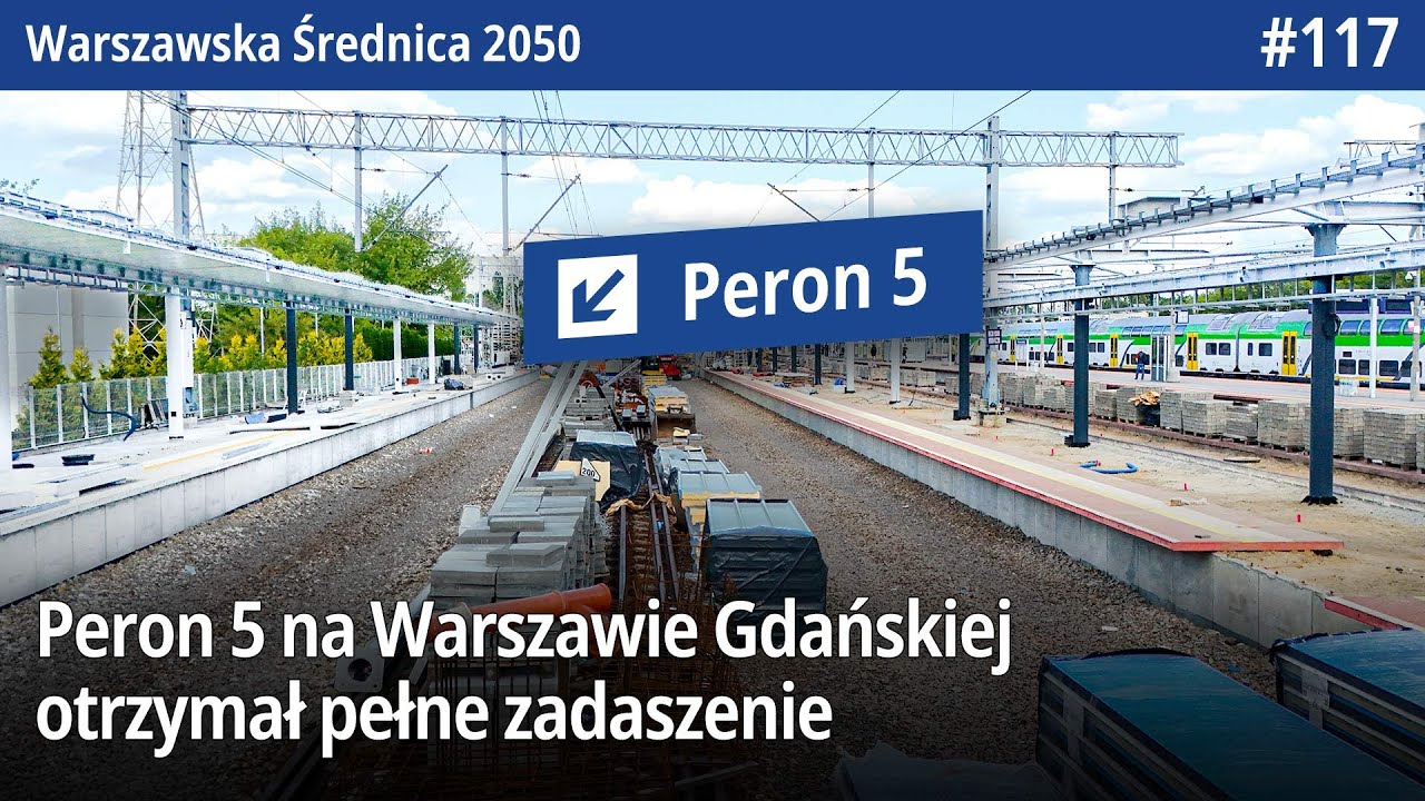 #117 Mamy pierwsze pełne zadaszenie peronu na Warszawie Gdańskiej - Warszawska Średnica 2050