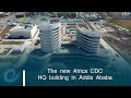 The new africa cdc hq building in addis ababa