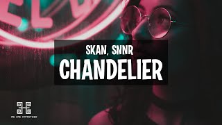Skan, Snnr - Chandelier (Lyrics)