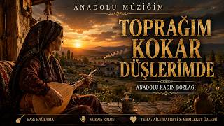 🌾🖤 TOPRAĞIM KOKAR DÜŞLERİMDE 🖤🌾ANADOLU KADIN BOZLAĞI