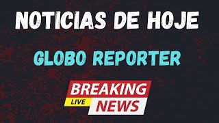 GLOBO REPORTER 19/04/2024 SEXTA FEIRA COMPLETO