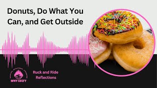 Donuts, Do What You Can, and Get Outside - Ruck and Ride Reflections