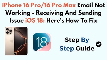 iPhone 16 Pro/16 Pro Max Email Not Working - Receiving And Sending Issue iOS 18: Here