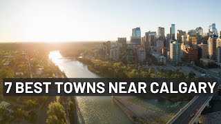 7 Small Towns you MUST Consider when Moving to Calgary.