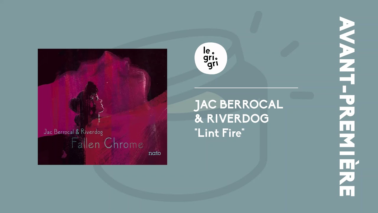 Jac Berrocal & Riverdog Lint Fire (Fallen Chrome) Le Grigri