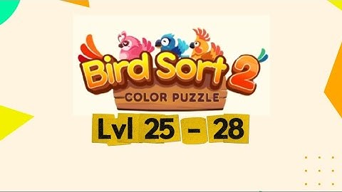 Level 25 - 28 : BIRD SORT 2‼️l like it, the game is very interesting and enjoy able 