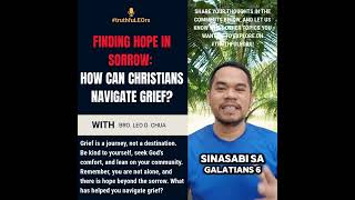 FINDING HOPE IN SORROW: HOW CAN CHRISTIANS NAVIGATE GRIEF?