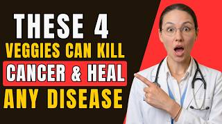 Top 4 Vegetables That Kill Cancer Cells & Heal Disease — A Doctor Explains the Science