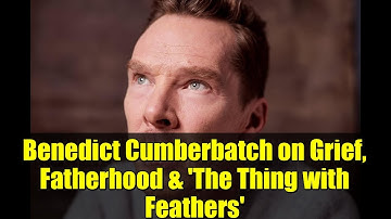 Benedict Cumberbatch on Grief, Fatherhood & 
