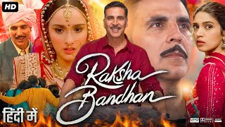 Raksha Bandhan Full Movie | Akshay Kumar | Bhumi Pednekar | Sadia Khateeb | Review & Facts HD