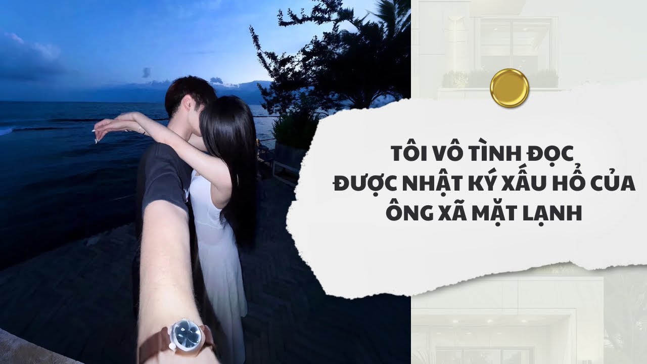 [Audio] Tôi Vô Tình Đọc Được Nhật Ký Xấu Hổ Của Ông Xã Mặt Lạnh | Mắc Cỡ Audio 