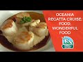 Oceania Regatta Cruise: Food, Wonderful Food