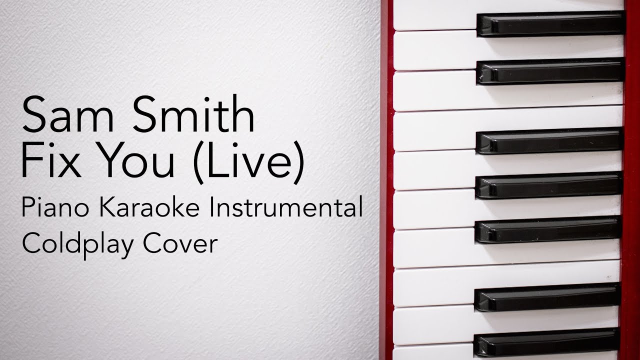 Fix You (Live) (Piano Karaoke Instrumental) Sam Smith Fix You (Live) (Piano Karaoke Instrumental) Sam Smith