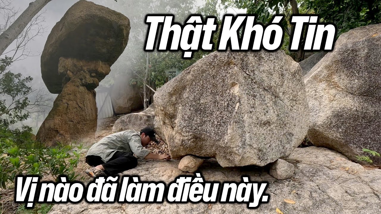 Khó tin Vị ẩn Tu nào đã Kê hòn đá nặng cả tấn như thế này hay lí do nào khác