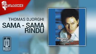 Thomas Djorghi - Sama - Sama Rindu ( Karaoke Video)
