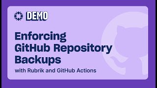 Enforcing GitHub Repository Backups with Rubrik and GitHub Actions
