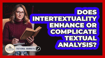 Does Intertextuality Enhance Or Complicate Textual Analysis?
