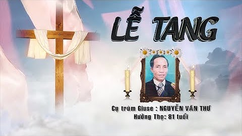 Lễ tang cụ Giuse Nguyễn Văn Thư phần 2