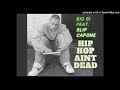 Big Si HIPHOP AINT DEAD Featuring Slip Capone mp3