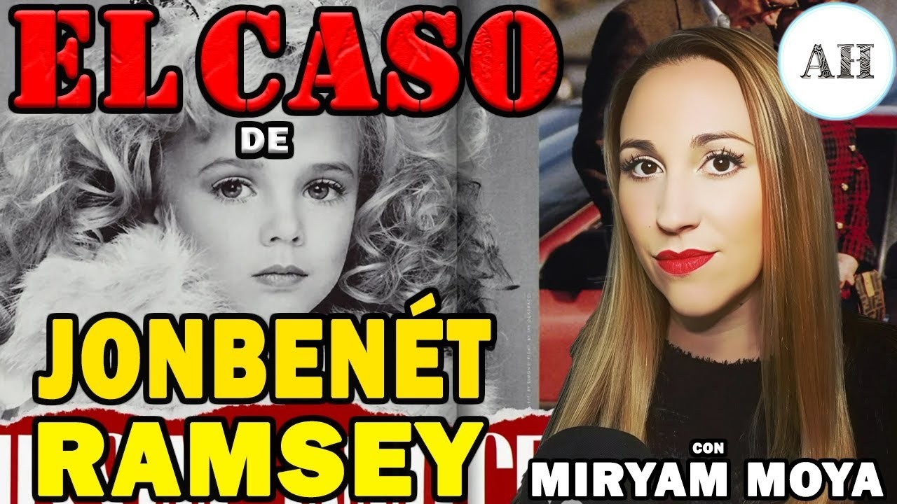 JonBenét Ramsey: el misterio que sigue sin resolverse | Miryam Moya