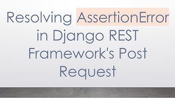 Resolving AssertionError in Django REST Framework