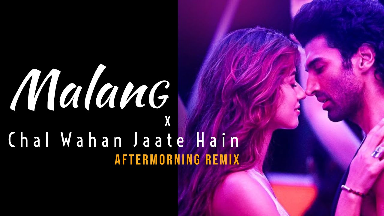 Malang X Chal Wahan Jaate Hain Mashup  Aftermorning Chillout Remix