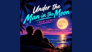 Under the Man in the Moon (MDB Remix)