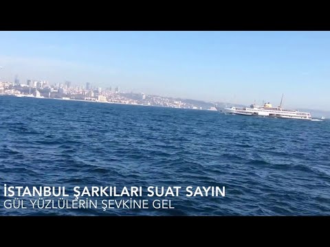 Istanbul Şarkıları Suat Sayın Gül Yüzlülerin Şevkine Gel