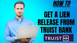 How to get a lien release from Truist bank I S M TECH