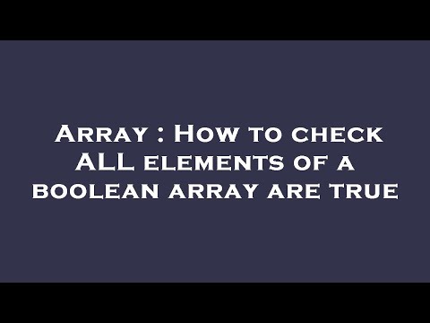 Array : How to check ALL elements of a boolean array are true