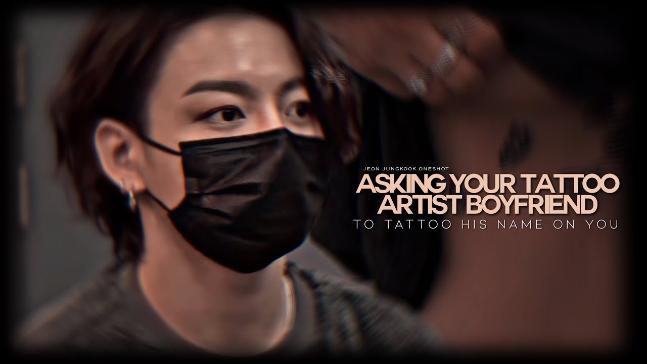 𝐚𝐬𝐤𝐢𝐧𝐠 𝐲𝐨𝐮𝐫 𝐭𝐚𝐭𝐭𝐨𝐨 𝐚𝐫𝐭𝐢𝐬𝐭 𝐛𝐨𝐲𝐟𝐫𝐢𝐞𝐧𝐝 𝐭𝐨 𝐭𝐚𝐭𝐭𝐨𝐨 𝐡𝐢𝐬 𝐧𝐚𝐦𝐞 𝐨𝐧 𝐲𝐨𝐮 | jungkook oneshot