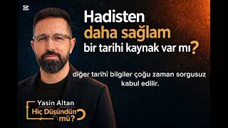 Hadisten Daha Sağlam Bir Tarihi Kaynak Var Mı? Hiç Düşündün Mü? Yasin Altan