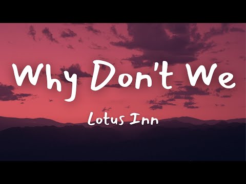 Why Don't We - Lotus Inn Lyrics | Melo Lyrics