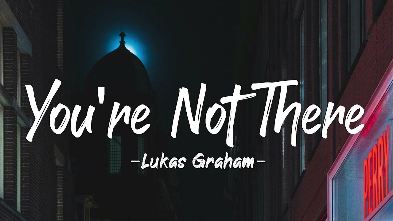 Lukas Graham You're Not There (Lyrics) YouTube
