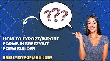 How to Export/Import Forms in BreezyBit Form Builder